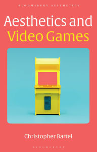 Title: Aesthetics and Video Games, Author: Christopher Bartel