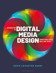 Title: Introduction to Digital Media Design: Transferable hacks, skills and tricks, Author: David Leicester Hardy