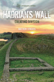 Title: Hadrian's Wall: Creating Division, Author: Matthew Symonds