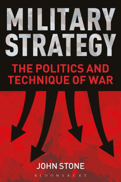 Military Strategy: The Politics and Technique of War