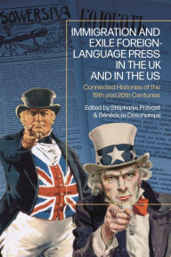 Ebook txt gratis download Immigration and Exile Foreign-Language Press in the UK and in the US: Connected Histories of the 19th and 20th Centuries 9781350325258 by Stéphanie Prévost, Bénédicte Deschamps
