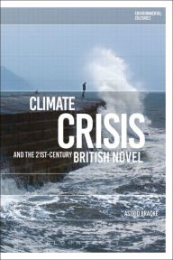 Title: Climate Crisis and the 21st-Century British Novel, Author: Astrid Bracke