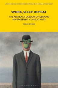 Title: Work, Sleep, Repeat: The Abstract Labour of German Management Consultants, Author: Felix Stein