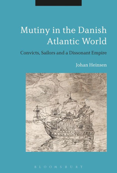 Mutiny the Danish Atlantic World: Convicts, Sailors and a Dissonant Empire