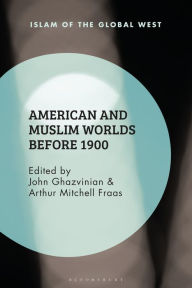 Title: American and Muslim Worlds before 1900, Author: John Ghazvinian