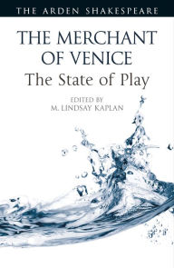 Title: The Merchant of Venice: The State of Play, Author: M. Lindsay Kaplan