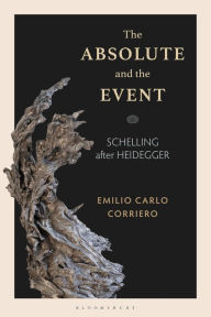 Title: The Absolute and the Event: Schelling after Heidegger, Author: Emilio Carlo Corriero