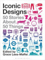 Iconic Designs: 50 Stories about 50 Things