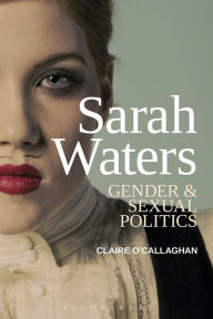 Title: Sarah Waters: Gender and Sexual Politics, Author: Claire O'Callaghan