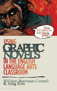 Title: Using Graphic Novels in the English Language Arts Classroom, Author: William Boerman-Cornell