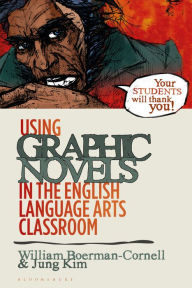 Title: Using Graphic Novels in the English Language Arts Classroom, Author: William Boerman-Cornell
