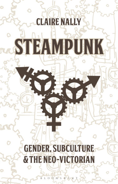 Steampunk: Gender, Subculture and the Neo-Victorian
