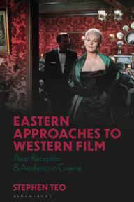 Title: Eastern Approaches to Western Film: Asian Reception and Aesthetics in Cinema, Author: Stephen Teo