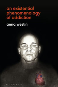 Title: An Existential Phenomenology of Addiction, Author: Anna Westin