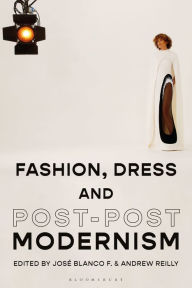 Title: Fashion, Dress and Post-postmodernism, Author: José Blanco F.