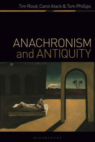 Title: Anachronism and Antiquity, Author: Tim Rood