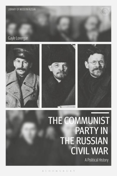 The Communist Party in the Russian Civil War: A Political History