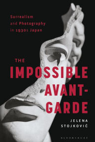 Title: Surrealism and Photography in 1930s Japan: The Impossible Avant-Garde, Author: Jelena Stojkovic