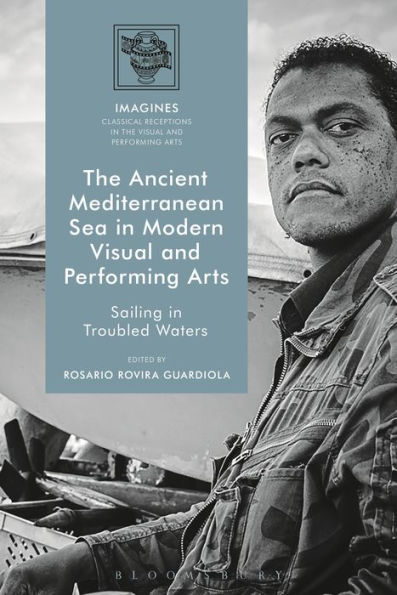 The Ancient Mediterranean Sea Modern Visual and Performing Arts: Sailing Troubled Waters
