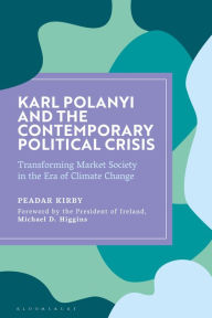 Title: Karl Polanyi and the Contemporary Political Crisis: Transforming Market Society in the Era of Climate Change, Author: Peadar Kirby