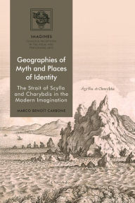 Title: Geographies of Myth and Places of Identity: The Strait of Scylla and Charybdis in the Modern Imagination, Author: Marco Benoît Carbone