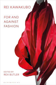 Title: Rei Kawakubo: For and Against Fashion, Author: Rex Butler