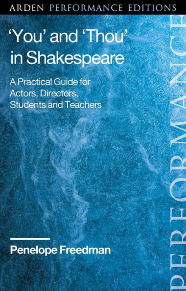 'You' and 'Thou' Shakespeare: A Practical Guide for Actors, Directors, Students Teachers