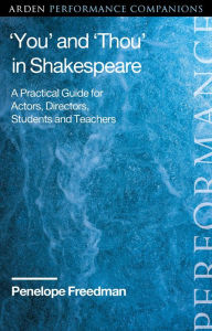 Title: 'You' and 'Thou' in Shakespeare: A Practical Guide for Actors, Directors, Students and Teachers, Author: Penelope Freedman