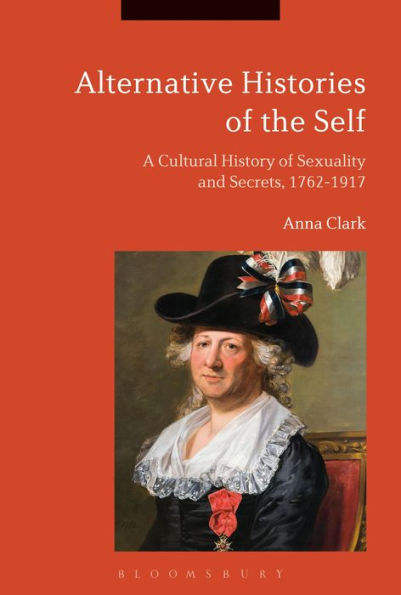 Alternative Histories of the Self: A Cultural History Sexuality and Secrets, 1762-1917