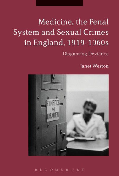 Medicine, the Penal System and Sexual Crimes England, 1919-1960s: Diagnosing Deviance