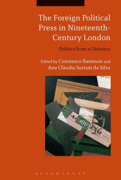 The Foreign Political Press Nineteenth-Century London: Politics from a Distance