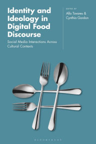 Title: Identity and Ideology in Digital Food Discourse: Social Media Interactions Across Cultural Contexts, Author: Alla Tovares