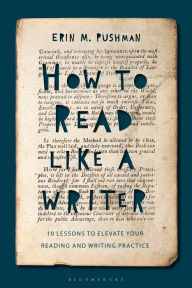 Title: How to Read Like a Writer: 10 Lessons to Elevate Your Reading and Writing Practice, Author: Erin M. Pushman