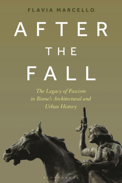 After The Fall: Legacy of Fascism Rome's Architectural and Urban History