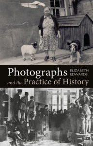 Title: Photographs and the Practice of History: A Short Primer, Author: Elizabeth Edwards