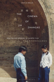 Title: The Cinema of Jia Zhangke: Realism and Memory in Chinese Film, Author: Cecília Mello