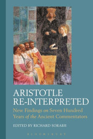 Title: Aristotle Re-Interpreted: New Findings on Seven Hundred Years of the Ancient Commentators, Author: Richard Sorabji