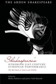 Title: Shakespeare's Others in 21st-century European Performance: The Merchant of Venice and Othello, Author: Boika Sokolova