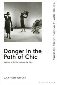 Best sellers eBook fir ipad Danger in the Path of Chic: Violence in Fashion between the Wars 9781350126282 MOBI PDF by  in English