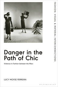 Danger in the Path of Chic: Violence in Fashion between the Wars