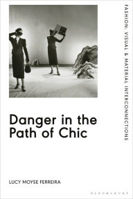 Title: Danger in the Path of Chic: Violence in Fashion between the Wars, Author: Lucy Moyse Ferreira