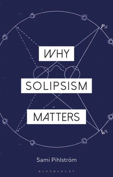 Why Solipsism Matters