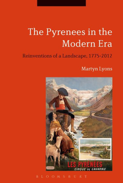 the Pyrenees Modern Era: Reinventions of a Landscape, 1775-2012