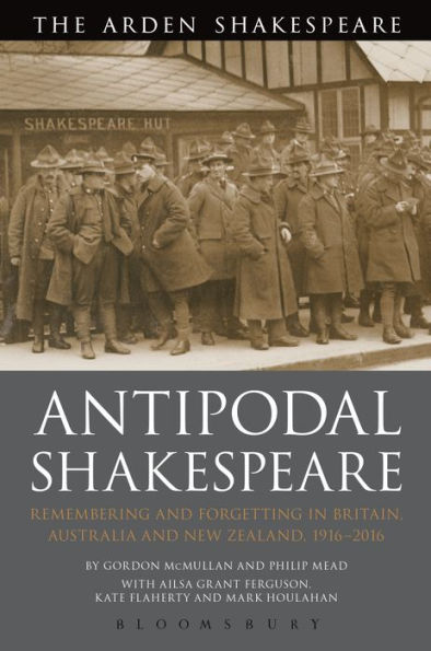 Antipodal Shakespeare: Remembering and Forgetting Britain, Australia New Zealand, 1916 - 2016