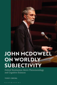 Title: John McDowell on Worldly Subjectivity: Oxford Kantianism Meets Phenomenology and Cognitive Sciences, Author: Tony Cheng