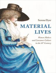 Free download pdf ebook Material Lives: Women Makers and Consumer Culture in the 18th Century RTF by Serena Dyer in English