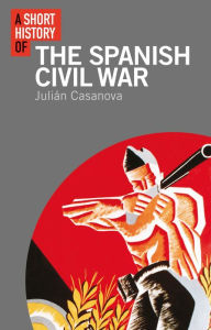 Title: A Short History of the Spanish Civil War, Author: Julián Casanova
