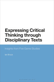 Title: Expressing Critical Thinking through Disciplinary Texts: Insights from Five Genre Studies, Author: Ian Bruce