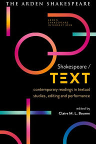 Title: Shakespeare / Text: Contemporary Readings in Textual Studies, Editing and Performance, Author: Claire M. L. Bourne