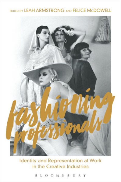 Fashioning Professionals: Identity and Representation at Work the Creative Industries